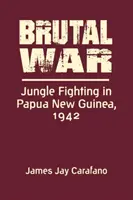 Război brutal - Lupte în junglă în Papua Noua Guinee, 1942 - Brutal War - Jungle Fighting in Papua New Guinea, 1942