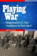 Playing War: Wargaming and U.S. Navy Preparations for World War II
