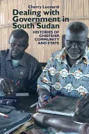 Confruntarea cu guvernul în Sudanul de Sud: Istorii ale căpeteniilor, comunității și statului - Dealing with Government in South Sudan: Histories of Chiefship, Community and State