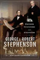 George și Robert Stephenson: Inventatori și ingineri pionieri - George and Robert Stephenson: Pioneer Inventors and Engineers