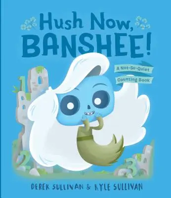 Hush Now, Banshee! A Not-So-Quiet Counting Book - Hush Now, Banshee!: A Not-So-Quiet Counting Book