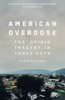 American Overdose - Tragedia opioidului în trei acte - American Overdose - The Opioid Tragedy in Three Acts