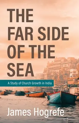 Partea îndepărtată a mării: Un studiu al creșterii bisericii în India - The Far Side of the Sea: A Study of Church Growth in India