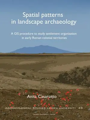 Modele spațiale în arheologia peisajului: O procedură GIS pentru studierea organizării așezărilor în teritoriile coloniale romane timpurii - Spatial Patterns in Landscape Archaeology: A GIS Procedure to Study Settlement Organization in Early Roman Colonial Territories