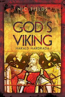 Vikingul lui Dumnezeu: Harald Hardrada: Viața și epoca ultimului mare viking - God's Viking: Harald Hardrada: The Life and Times of the Last Great Viking