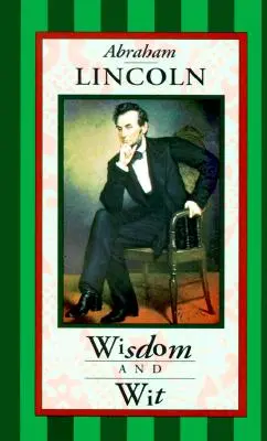 Abraham Lincoln: Înțelepciune și spirit - Abraham Lincoln: Wisdom & Wit