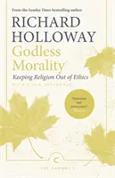 Moralitatea fără Dumnezeu: Menținerea religiei în afara eticii - Godless Morality: Keeping Religion Out of Ethics