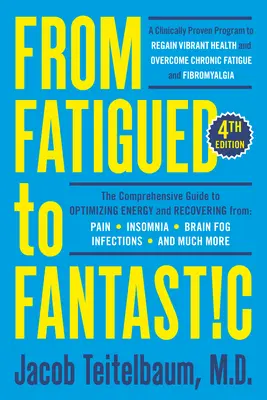 De la oboseală la fantastic! Ediția a patra: Un program dovedit clinic pentru redobândirea sănătății vibrante și depășirea oboselii cronice - From Fatigued to Fantastic! Fourth Edition: A Clinically Proven Program to Regain Vibrant Health and Overcome Chronic Fatigue