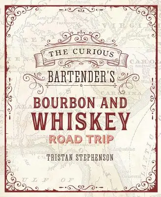 The Curious Bartender's Whiskey Road Trip: Un tur de la o coastă la alta al celor mai interesante distilerii de whisky din SUA, de la operațiuni artizanale la scară mică - The Curious Bartender's Whiskey Road Trip: A Coast to Coast Tour of the Most Exciting Whiskey Distilleries in the Us, from Small-Scale Craft Operation