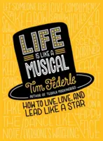 Viața este ca un musical: Cum să trăiești, să iubești și să conduci ca un star - Life Is Like a Musical: How to Live, Love, and Lead Like a Star