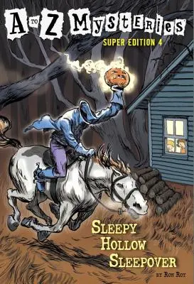 Misterele de la A la Z Super Edition #4: Sleepover Sleepy Hollow - A to Z Mysteries Super Edition #4: Sleepy Hollow Sleepover