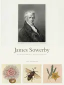 James Sowerby: Istoricul natural al Iluminismului - James Sowerby: The Enlightenment's Natural Historian