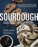 Sourdough: Rețete pentru pâine fermentată rustică, dulciuri, mâncăruri sărate și multe altele - Sourdough: Recipes for Rustic Fermented Breads, Sweets, Savories, and More