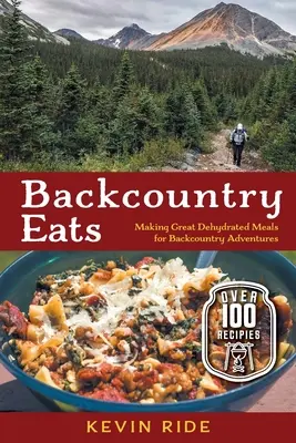 Backcountry Eats: Prepararea unor mese deshidratate excelente pentru aventurile din Backcountry - Backcountry Eats: Making Great Dehydrated Meals for Backcountry Adventures