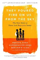 Au turnat foc asupra noastră din cer: Povestea adevărată a trei băieți pierduți din Sudan - They Poured Fire on Us from the Sky: The True Story of Three Lost Boys from Sudan