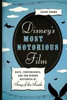 Disney's Most Notorious Film: Rasă, convergență și istoria ascunsă a Cântecului Sudului (Race, Convergence, and the Hidden Histories of Song of the South) - Disney's Most Notorious Film: Race, Convergence, and the Hidden Histories of Song of the South