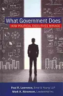 Ce face guvernul: Cum gestionează executivii politici - What Government Does: How Political Executives Manage