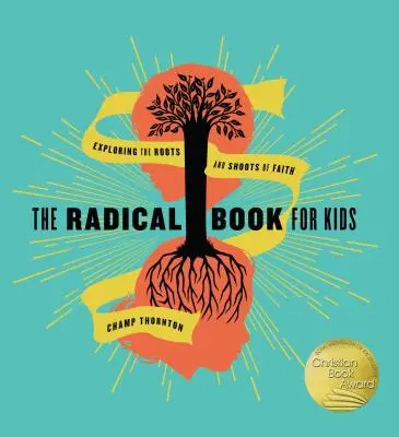 Cartea radicală pentru copii: Explorarea rădăcinilor și lăstarilor credinței - The Radical Book for Kids: Exploring the Roots and Shoots of Faith