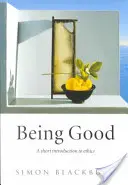 A fi bun: O scurtă introducere în etică - Being Good: A Short Introduction to Ethics