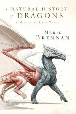 O istorie naturală a dragonilor: A Memoir by Lady Trent - A Natural History of Dragons: A Memoir by Lady Trent