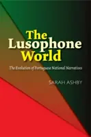 Lumea lusofonă: Evoluția narațiunilor naționale portugheze - The Lusophone World: The Evolution of Portuguese National Narratives