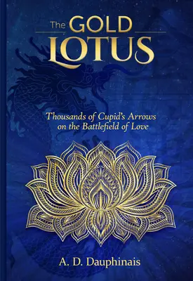 Lotus de aur: Mii de săgeți ale lui Cupidon pe câmpul de luptă al iubirii - The Gold Lotus: Thousands of Cupid's Arrows on the Battlefield of Love