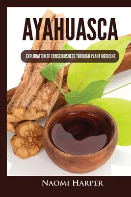 Ayahuasca: Explorarea conștiinței prin intermediul plantelor medicinale - Ayahuasca: Exploration of Consciousness Through Plant Medicine