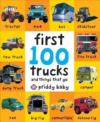 First 100 Trucks: And Things That Go