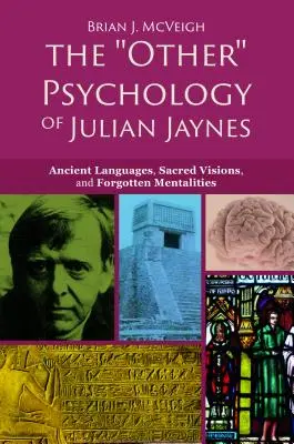 „Cealaltă” psihologie a lui Julian Jaynes: Limbi străvechi, viziuni sacre și mentalități uitate - The 'other' Psychology of Julian Jaynes: Ancient Languages, Sacred Visions, and Forgotten Mentalities