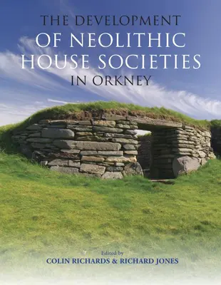 Dezvoltarea societăților casnice neolitice în Orkney - The Development of Neolithic House Societies in Orkney