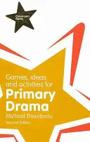 Jocuri, idei și activități pentru teatrul primar - Games, Ideas and Activities for Primary Drama