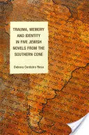 Traumă, memorie și identitate în cinci romane evreiești din Conul de Sud - Trauma, Memory and Identity in Five Jewish Novels from the Southern Cone