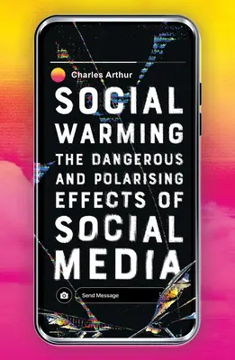 Încălzirea socială - Efectele periculoase și polarizante ale social media - Social Warming - The Dangerous and Polarising Effects of Social Media