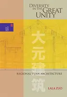 Diversitatea în marea unitate: Arhitectura regională Yuan - Diversity in the Great Unity: Regional Yuan Architecture