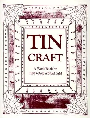 Tin Craft: Realizarea de obiecte frumoase din staniu și cutii de conserve (revizuită) - Tin Craft: Making Beautiful Objects from Tin and Tin Cans (Revised)