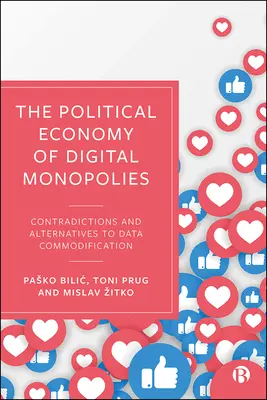 The Political Economy of Digital Monopolies (Economia politică a monopolurilor digitale): Contradicții și alternative la comodificarea datelor - The Political Economy of Digital Monopolies: Contradictions and Alternatives to Data Commodification
