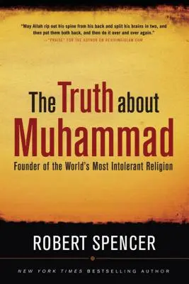 Adevărul despre Mahomed: Fondatorul celei mai intolerante religii din lume - The Truth about Muhammad: Founder of the World's Most Intolerant Religion