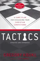 Tactici, ediția aniversară de 10 ani: Un plan de joc pentru discutarea convingerilor tale creștine - Tactics, 10th Anniversary Edition: A Game Plan for Discussing Your Christian Convictions
