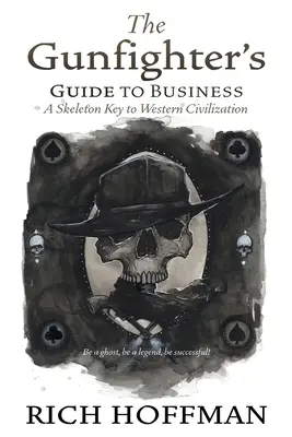 Ghidul pistolarului pentru afaceri: O cheie de schelet a civilizației occidentale - The Gunfighter's Guide to Business: A Skeleton Key to Western Civilization