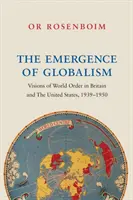 Apariția globalismului: Viziuni ale ordinii mondiale în Marea Britanie și Statele Unite, 1939-1950 - The Emergence of Globalism: Visions of World Order in Britain and the United States, 1939-1950
