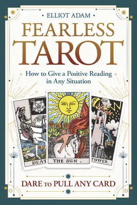 Tarot fără frică: Cum să dai o citire pozitivă în orice situație - Fearless Tarot: How to Give a Positive Reading in Any Situation