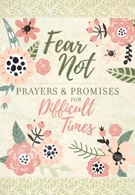 Nu te teme: Rugăciuni și promisiuni pentru vremuri dificile - Fear Not: Prayers & Promises for Difficult Times