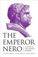 Împăratul Nero: Un ghid al surselor antice - The Emperor Nero: A Guide to the Ancient Sources