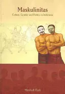 Maskulinitas, 71: Cultură, gen și politică în Indonezia - Maskulinitas, 71: Culture, Gender and Politics in Indonesia