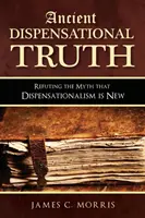 Adevărul dispensațional antic: Refuzând mitul că dispensaționalismul este nou - Ancient Dispensational Truth: Refuting the Myth that Dispensationalism is New