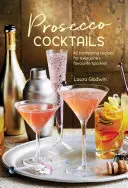 Prosecco Cocktails: 40 Tantalizing Recipes for Everyone's Favourite Sparkler (40 de rețete tentante pentru spumantul preferat al tuturor) - Prosecco Cocktails: 40 Tantalizing Recipes for Everyone's Favourite Sparkler