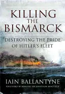 Uciderea lui Bismarck: Distrugerea mândriei flotei lui Hitler (Destroying the Pride of Hitler's Fleet) - Killing the Bismarck: Destroying the Pride of Hitler's Fleet
