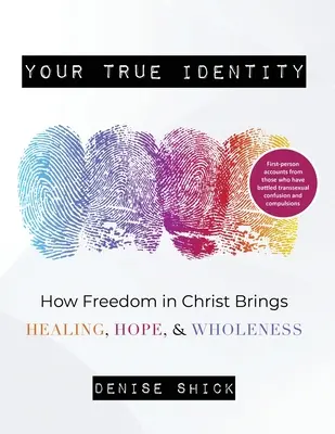Adevărata ta identitate: Cum libertatea în Hristos aduce vindecare, speranță și integritate - Your True Identity: How Freedom in Christ Brings Healing, Hope, and Wholeness