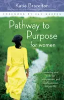 Calea către scop pentru femei: Conectarea dintre lista ta de lucruri de făcut, pasiunile tale și scopurile lui Dumnezeu pentru viața ta - Pathway to Purpose for Women: Connecting Your To-Do List, Your Passions, and God's Purposes for Your Life