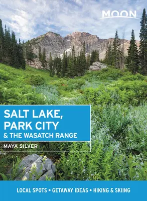 Moon Salt Lake, Park City și Wasatch Range: Puncte locale, idei de escapadă, drumeții și schi - Moon Salt Lake, Park City & the Wasatch Range: Local Spots, Getaway Ideas, Hiking & Skiing